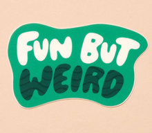 Load image into Gallery viewer, Sticker - Fun But Weird