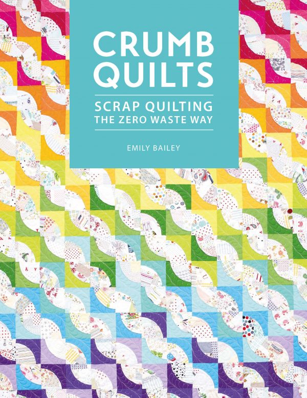 Crumb Quilts: Scrap Quilting The Zero Waste Way